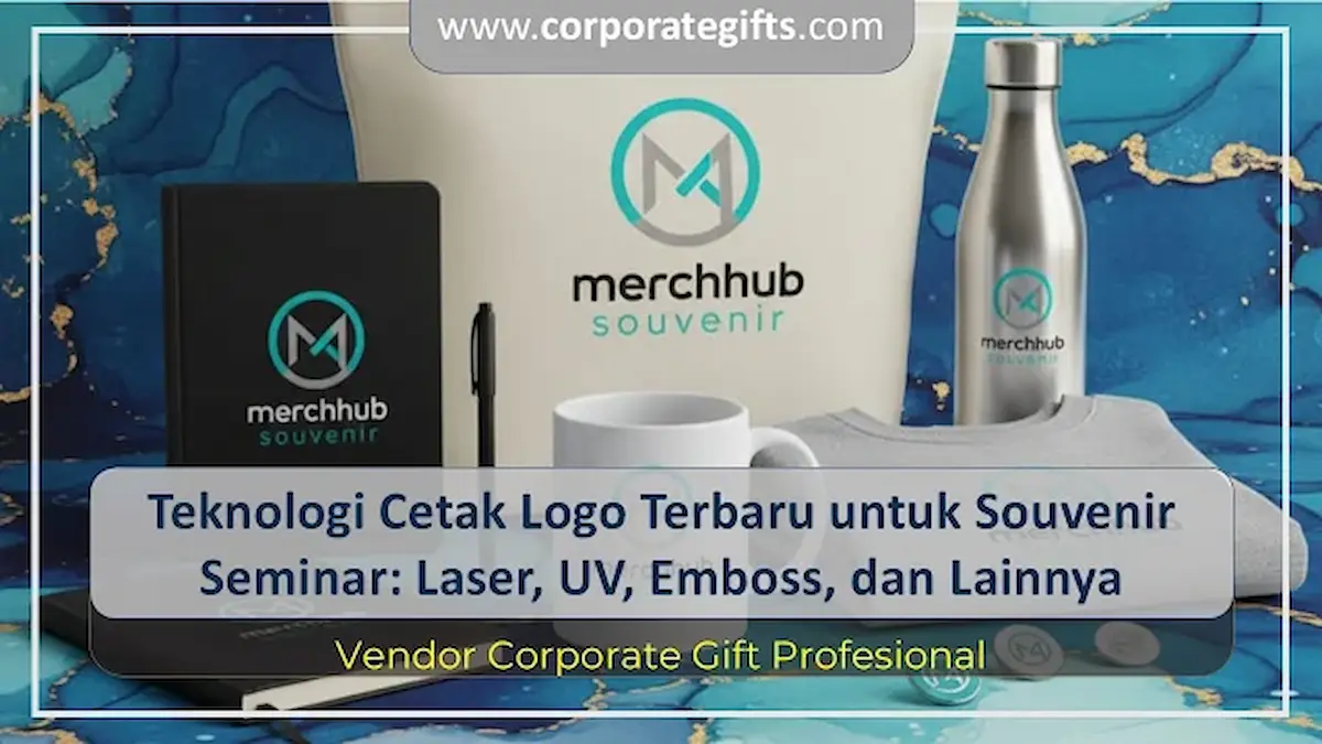 Teknologi Cetak Logo untuk Souvenir Seminar - CorporateGifts.ID