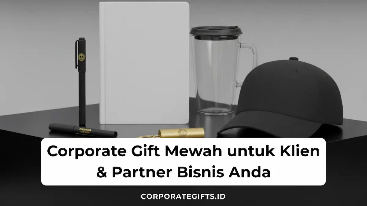 Corporate Gift Mewah untuk Klien dan Partner Bisnis - CorporateGifts.ID