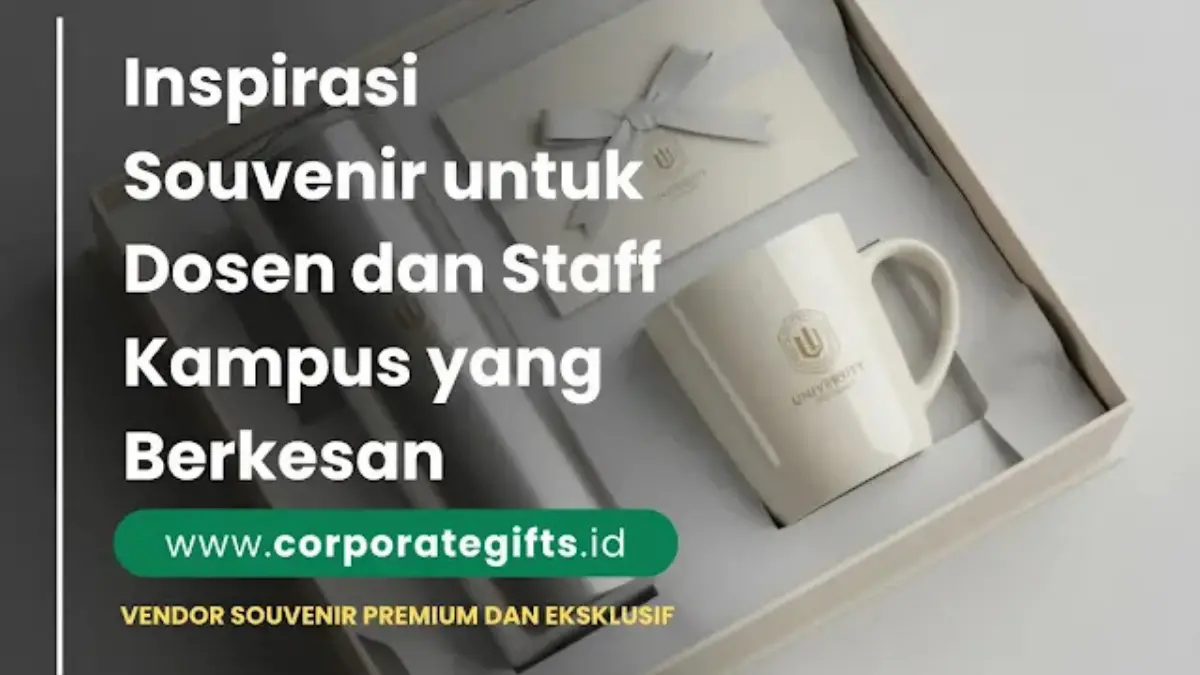 Inspirasi Souvenir Dosen dan Staff Kampus yang Berkesan - CorporateGifts.ID
