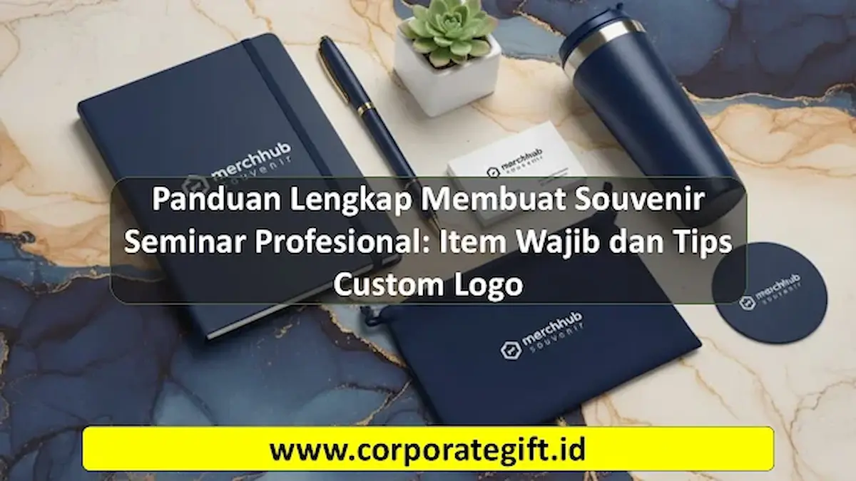 Panduan Membuat Souvenir Seminar Profesional Custom Logo - CorporateGifts.ID