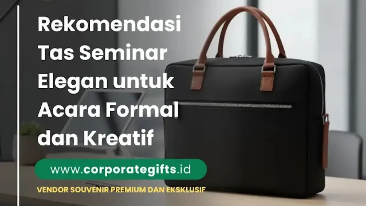 Rekomendasi Tas Seminar Elegan untuk Acara Formal dan Kreatif - CorporateGifts.ID