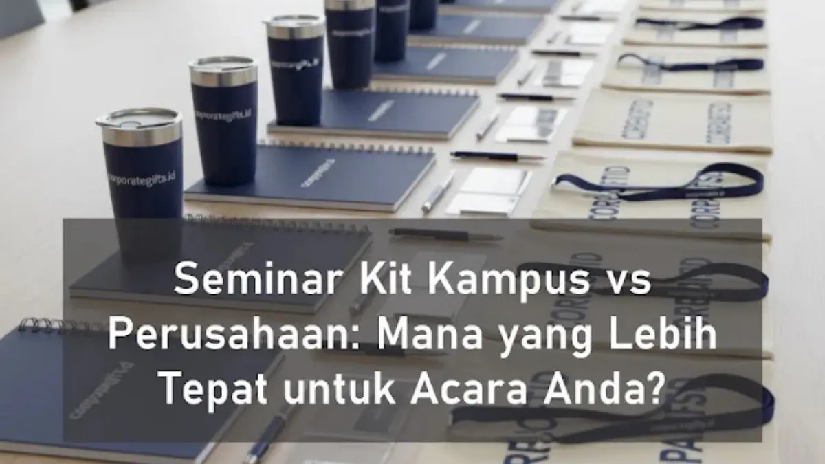 Seminar Kit Kampus vs Perusahaan: Mana Lebih Tepat? - CorporateGifts.ID