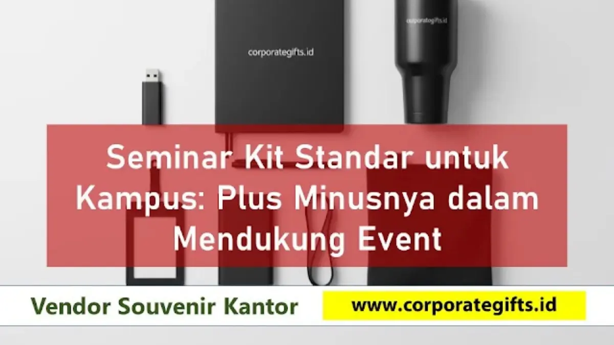 Seminar Kit Standar untuk Kampus: Plus Minusnya untuk Event - CorporateGifts.ID