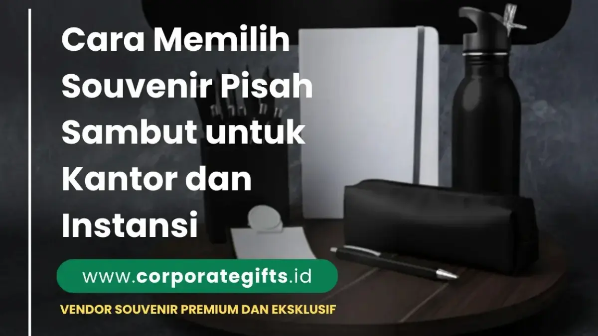 Souvenir Pisah Sambut yang Tepat untuk Kantor dan Instansi - CorporateGifts.ID