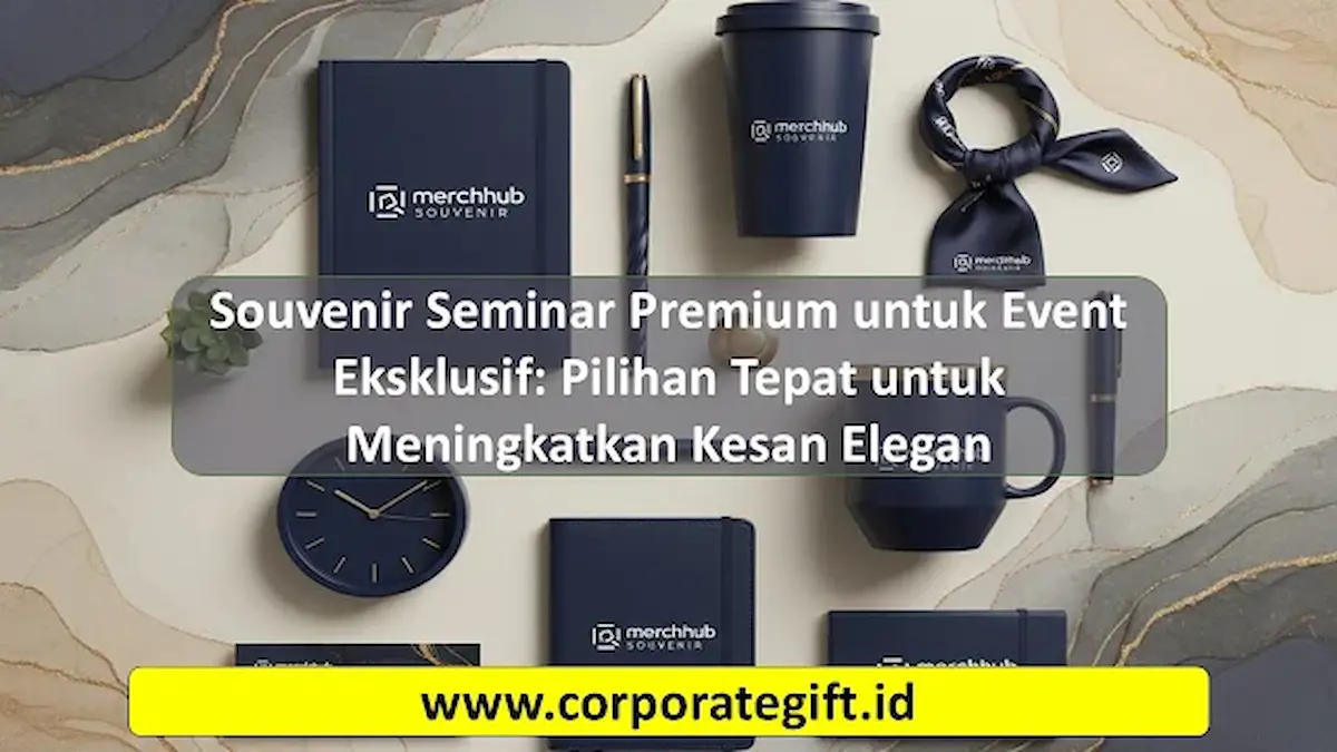 Souvenir Seminar Premium untuk Event Eksklusif - CorporateGifts.ID