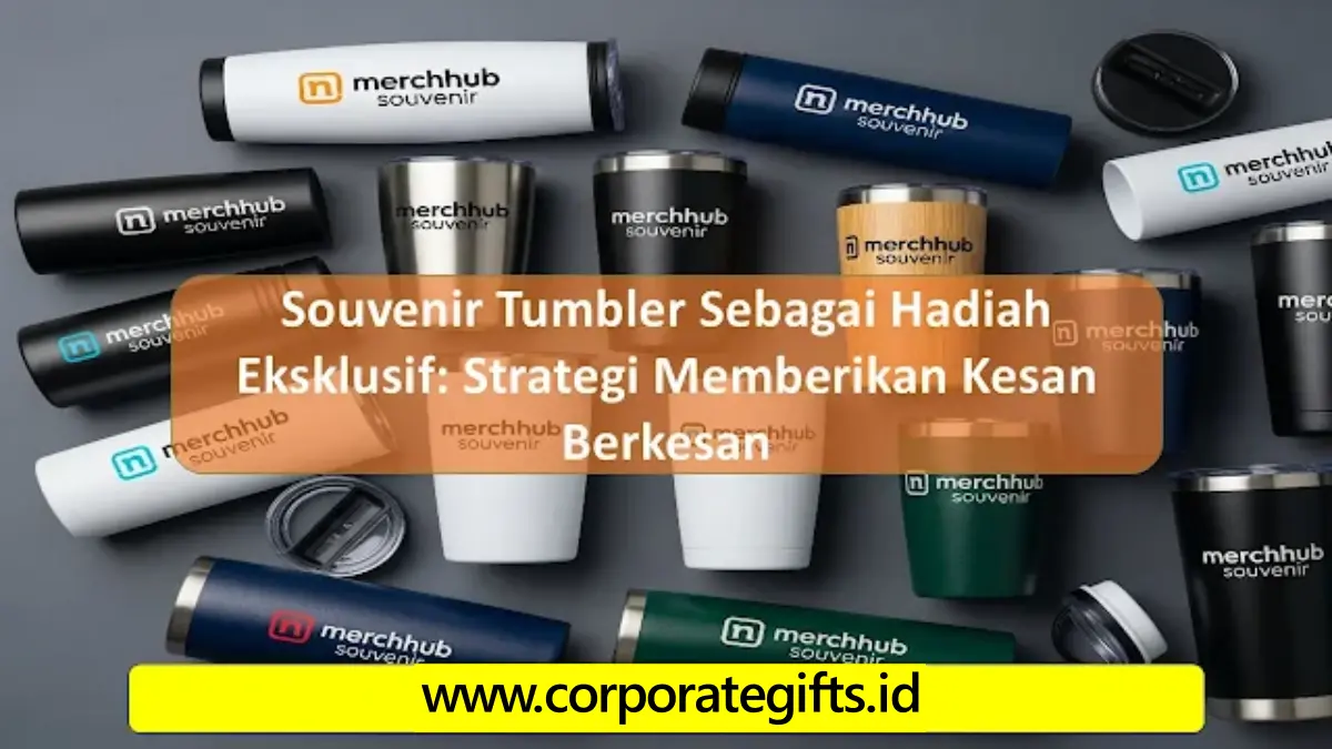 Souvenir Tumbler sebagai Hadiah Eksklusif yang Berkesan - CorporateGifts.ID