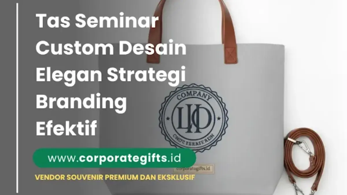 Pilihan material dan teknik cetak tas seminar custom korporat - CorporateGifts.ID