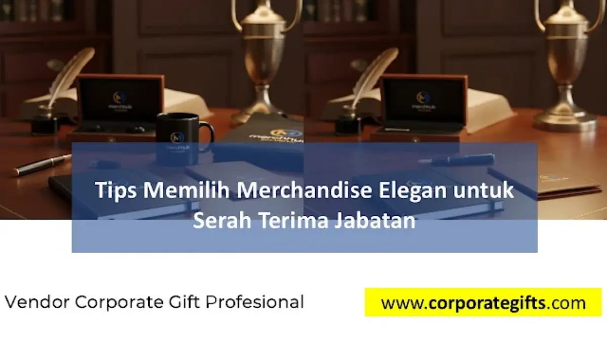 Memilih Merchandise Elegan Serah Terima Jabatan Bank Mandiri - CorporateGifts.ID